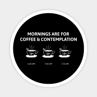 Mornings Are For Coffee And Contemplation Magnet